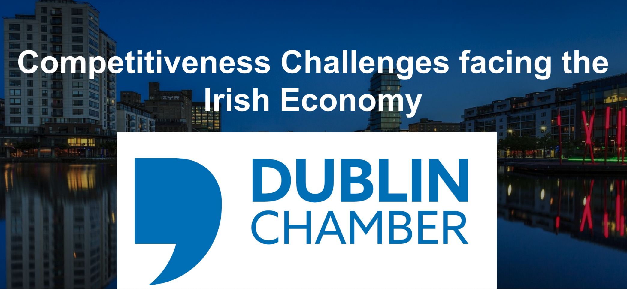 Competitiveness Challenges facing the Irish Economy - Dublin Chamber